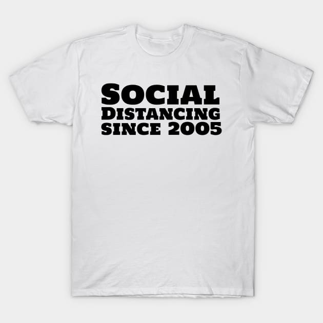 Social Distancing since 2005 T-Shirt by mivpiv